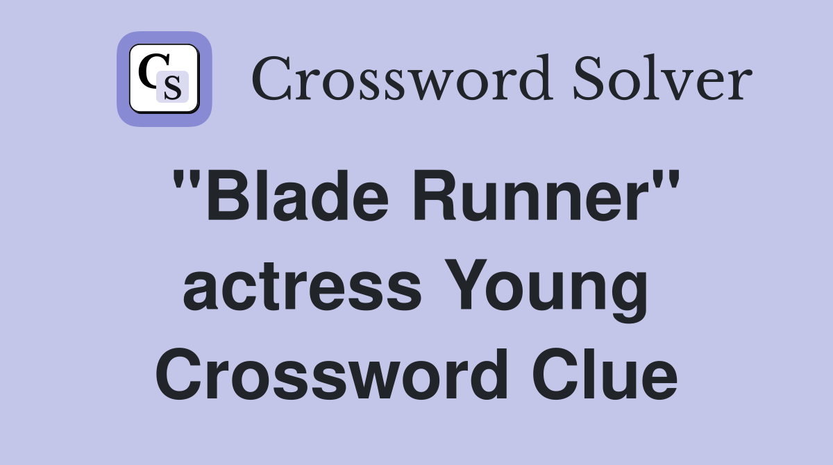 "Blade Runner" actress Young Crossword Clue Answers Crossword Solver